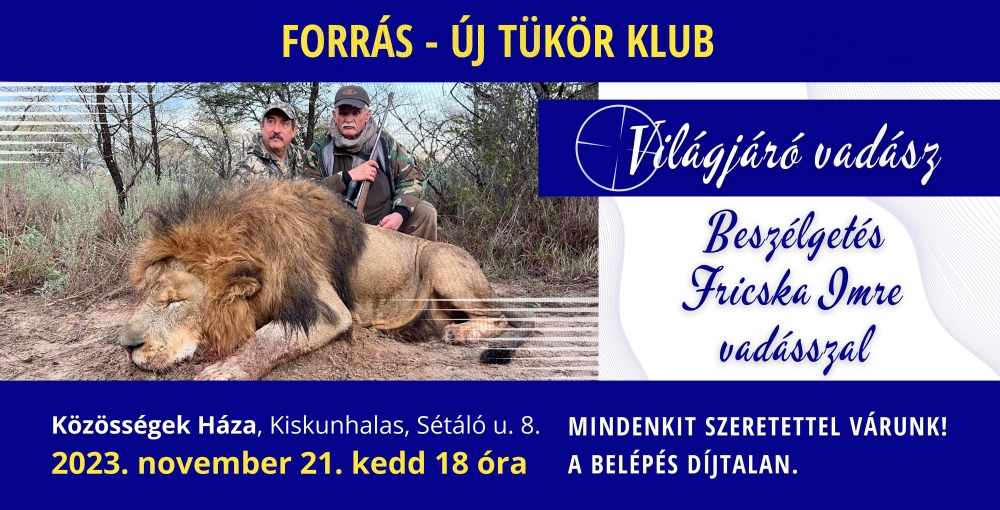 Forrás - Új Tükör Klub: Világjáró vadász - Beszélgetés Fricska Imre vadásszal